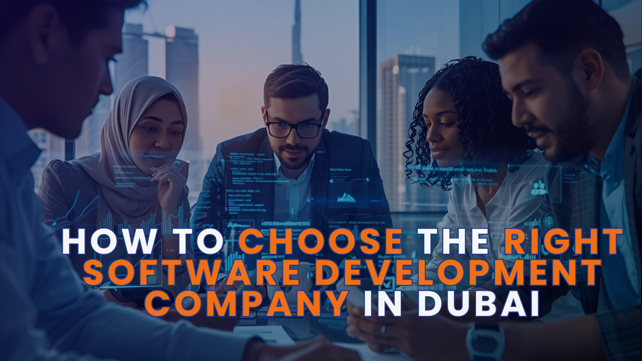How to Choose the Right Software Development Company in Dubai