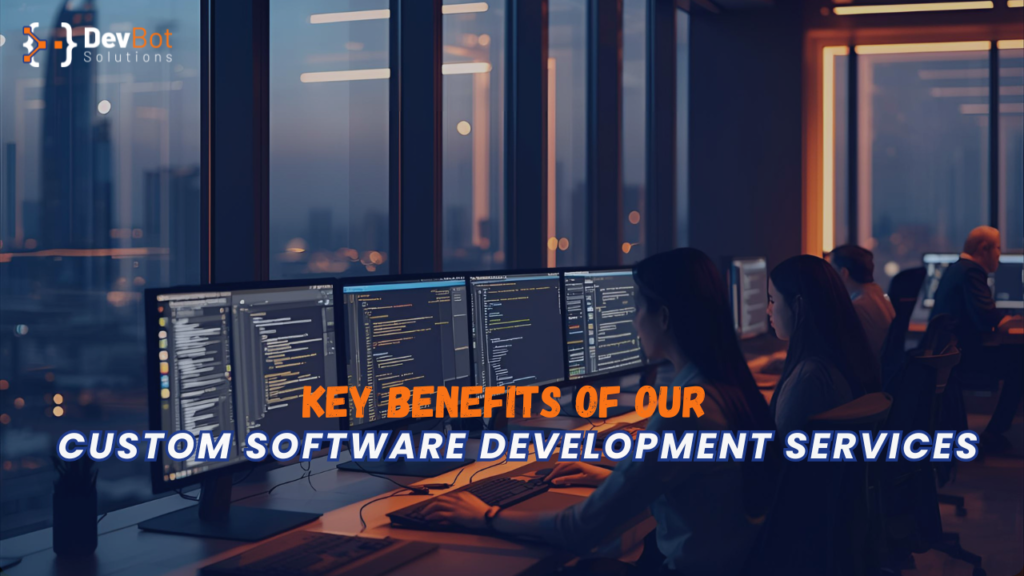 Key Benefits of Our Custom Software Development Services